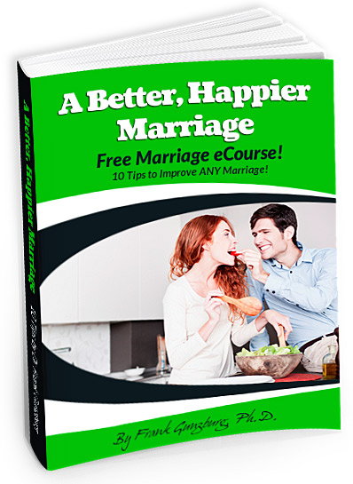 A Better, Happier Marriage - Free Marriage eCourse by Dr. Frank Gunzburg- 10 Tips to Save ANY Marriage